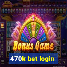 470k bet login